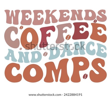 Weekends Coffee And Dance Comps Svg,Coffee Svg,Coffee Retro,Funny Coffee Sayings,Coffee Mug Svg,Coffee Cup Svg,Gift For Coffee,Coffee Lover,Caffeine Svg,Svg Cut File,Coffee Quotes,Sublimation Design,