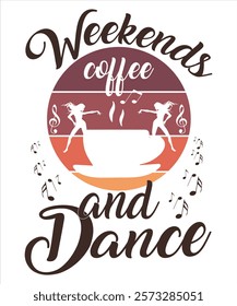 Weekends: Coffee and Dance" perfectly describes a lively and energetic weekend, filled with the joy of coffee and the freedom of movement.