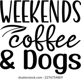 Weekends coffee  dogs dog life svg best typography tshirt design premium vector svg