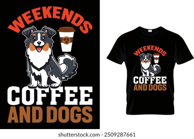 Weekends coffee and dogs - Dog T Shirt Design