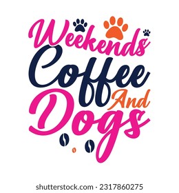 weekends coffee and dogs, motivational quotes dog illustration design