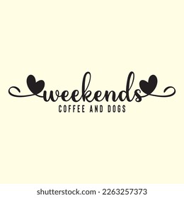  Weekends Coffee And Dogs svg design, vector file.