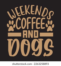  Weekends Coffee And Dogs  svg design, vector file.