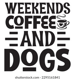 Weekends Coffee And Dogs  SVG Design Vector file. svg