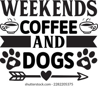 Weekends Coffee And Dogs svg ,dog design, dog Svg design