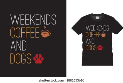 Weekends Coffee And Dogs t shirt design, typography, vintage, apparel, eps 10, print design, template