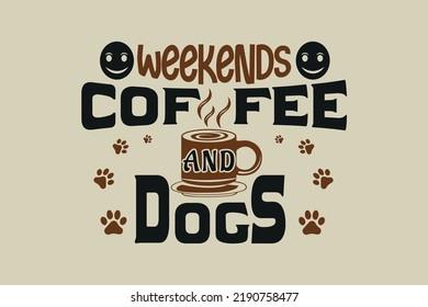 weekends coffee and dogs, coffee t-shirt design