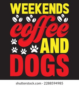 Weekends Coffee And Dogs T-shirt Design Vector File