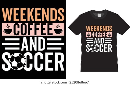 Weekends coffee and soccer vector graphic t shirt design. coffee lover, soccer lover t shirt, football shirt, sports lover shirts ready for print, poster, banner, mug, pod