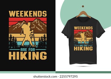 Weekends are for hiking - Vintage retro-style adventure hiking t-shirt design template. Vector illustration with hiker, mountain, and hill silhouettes for print on, shirts, bags, mugs, and Pillow.