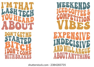 Weekends Iced Coffee and Competition Vibes, Don't Get Me Started Bitch I Don't Come With Brakes, Expensive Indecisive And Will Argue About Anything, I'm that lash tech you head about retro wavy  