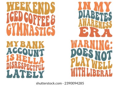 Weekends Iced Coffee And Gymnastics, Warning: Does Not Play Well With Liberal, My Bank Account Is Hello Disrespectful Lately, in my diabetes awareness era retro wavy T-shirt designs