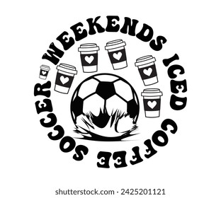 Weekends Iced Coffee Svg,Soccer Day, Soccer Player Shirt, Gift For Soccer, Soccer Football, Sport Design Svg,Soccer Cut File,Soccer Ball, Soccer t-Shirt Design, European Football,  svg