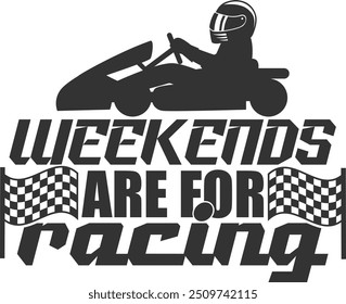Weekends Are For Racing - Karting Illustration