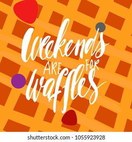 Weekends are for waffles. Hand lettering for your design. Menu, posters, t-shirt. Vector Illustration