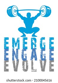 Weight Lifting t-shirt design. Weight lifting man silhouette with the text Emerge Engage Evolve. 