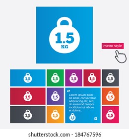 Weight sign icon. 1.5 kilogram (kg). Envelope mail weight. Metro style buttons. Modern interface website buttons with hand cursor pointer. Vector
