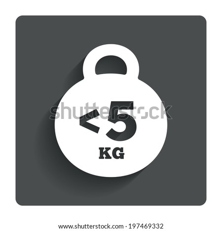 Weight sign icon. Less than 5 kilogram (kg). Sport symbol. Fitness. Gray flat button with shadow. Modern UI website navigation. Vector