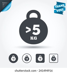 Weight sign icon. More than 5 kilogram (kg). Sport symbol. Fitness. Circle and square buttons. Flat design set. Thank you ribbon. Vector