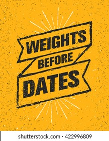 Weights Before Dates. Sport Gym Typography Workout Motivation Quote Banner. Strong Vector Training Inspiration Concept On Grunge Background