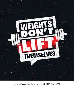 Weights Don't Lift Themselves. Gym Workout and Fitness Inspiring Motivation Quote. Creative Vector Sport Typography Grunge Poster Concept With Barbell Icon Inside Speech Bubble