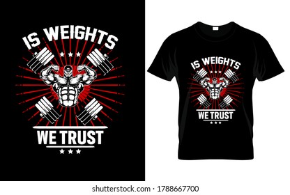 Is weights we trust T-Shirt.Gym motivational quote with grunge effect and barbell. Workout inspirational Poster. Vector design for gym, textile, posters, t-shirt, cover, banner, cards, cases etc.