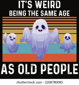 It's Weird Being The Same Age As Old People Halloween Vintage Ghost Boo