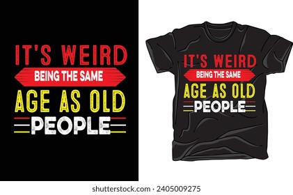 it's weird being the same age as old people