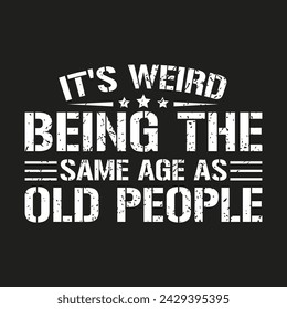 It's weird being the same age as old people retro vintage typography t shirt design