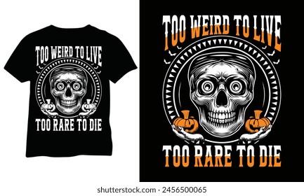 Too Weird To Live Too Rare To Die Halloween Shirt Quirky and Unique Unisex T-Shirt Too Weird to Live Gift For Halloween