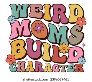 Weird Moms Build Character Retro T-shirt, Funny Mom Shirt, Mama Wavy Text, Mothers Day T-shirt, Mama Quotes, Retro Mom Shirt, New Mom Gift, Birthday Gift, Cut File For Cricut And Silhouette