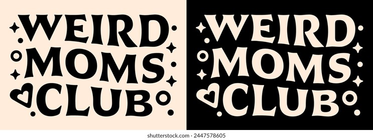 Weird moms club lettering. Funny neurodivergent quotes mother's day gifts apparel. Groovy wavy retro witchy aesthetic card. Graphic text vector for spiritual mama shirt design clothing print cut file.