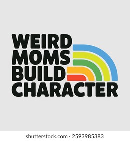 Weird moms raise resilient kids! Embrace your quirks and celebrate unique parenting.