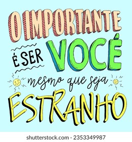 Weird poster phrase in Portuguese. Translation - The important thing is to be you, even if it's weird.