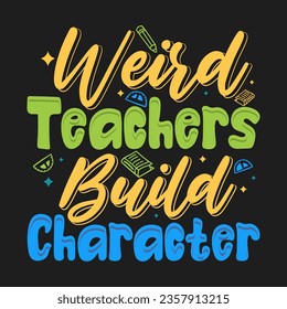 Weird Teachers Build Character Teacher Design School typography T-shirt design