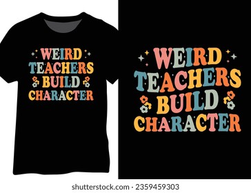 Weird Teachers Build Character, Teacher Saying, Funny Teacher Quote.