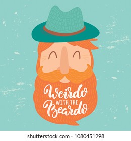 Weirdo with the beardo. Cute vector old man in hat with ginger beard, mustaches and smile. Hand drawn lettering for funny prints, posters, banners and decor design