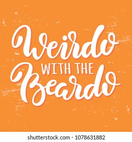 Weirdo with the beardo. Vector cute calligraphy on orange distressed background. Hand drawn lettering for funny prints, posters, banners and decor design