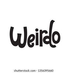 Weirdo - Funny, comical birthday slogan stylized typography. Social media, poster, card, banner, textile, gift, design element. Sketch quote, phrase on white background. Modern typography layout.