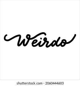 Weirdo. Lettering inscription. Modern brush calligraphy. typography design. Hand written type. Simple vector sign. Vector illustration. Vector illustration