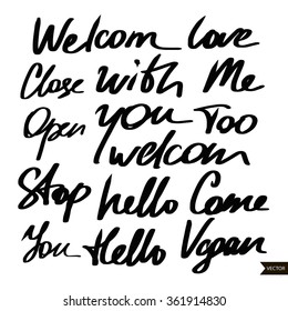 Welcom,Close,With,Me,close,Open,You,too,Hello,Come,Love,Vegan,text lettering for invitation and greeting card, prints and posters