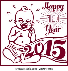 Welcome 2015: Happy new year! year 2015 depicted as a crying newborn baby. Funny retro vector greeting card illustration