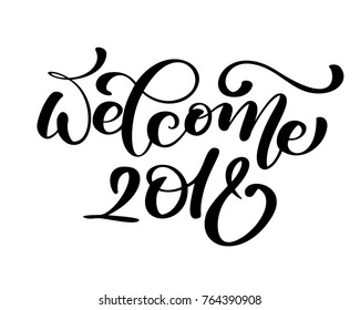 Welcome 2018 greeting lettering phrase. Holiday letter ink illustration. Xmas calligraphy card