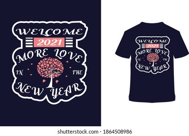Welcome 2021 more love in the new year t-shirt