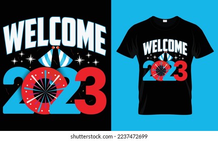 Welcome 2023- Happy New Year T shirt Design, Hand lettering illustration for your design, Modern calligraphy T-shirt Design Template