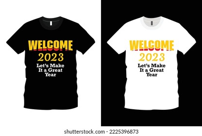 Welcome, 2023 Let's Make It a Great Year  Typography, Inspiration, Motivation, Modern T-Shirt Design Template. New Year T-Shirt Design.