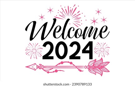 Welcome 2024 - Happy New Year T Shirt Design, Hand lettering inspirational quotes isolated on white background, used for prints on bags, poster, banner, flyer and mug, pillows.