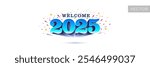 Welcome 2025 logo - pop-up on white background with confetti . 2025 New Year celebration concept.