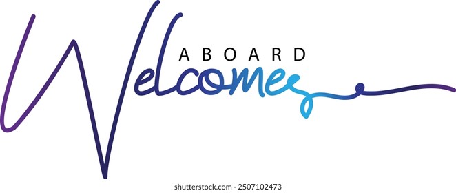WELCOME ABOARD black vector brush calligraphy banner, WELCOME ABOARD gradient color text