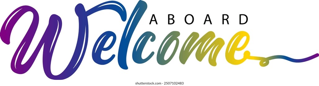 WELCOME ABOARD black vector brush calligraphy banner, WELCOME ABOARD gradient color text